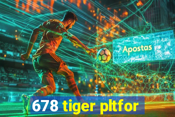 678 tiger pltfor